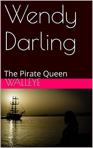 Read Wendy Darling: The Pirate Queen, written by Walleye Read Wendy Darling: The Pirate Queen, written by Walleye