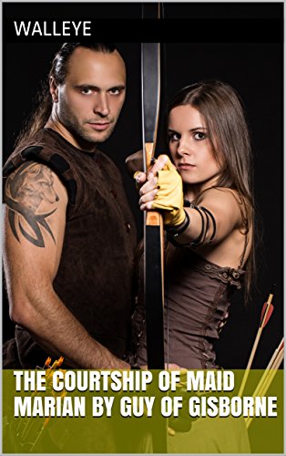 Read The Courtship of Maid Marian by Guy of Gisborne, written by Walleye; Walleye Walleye Read The Courtship of Maid Marian by Guy of Gisborne, written by Walleye; Walleye Walleye