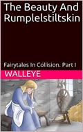 Read The Beauty And Rumplelstiltskin: Fairytales In Collision. Part I, written by Walleye; Walleye Walleye