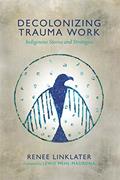 Read Decolonizing Trauma Work: Indigenous Stories and Strategies, written by Renee Linklater