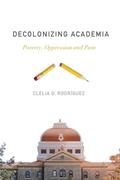 Read Decolonizing Academia: Poverty, Oppression and Pain, written by Clelia O. Rodríguez