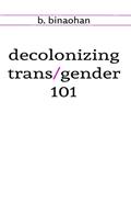 Read decolonizing trans/gender 101, written by b. binaohan