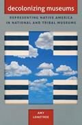 Read Decolonizing Museums: Representing Native America in National and Tribal Museums (First Peoples, New Directions in Indigenous Studies), written by Amy Lonetree