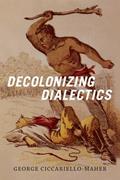 Read Decolonizing Dialectics (Radical Américas), written by Geo Maher