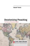 Read Decolonizing Preaching: Decolonizing Preaching The Pulpit as Postcolonial Space (Lloyd John Ogilvie Institute of Preaching Series Book 6), written by Sarah Travis