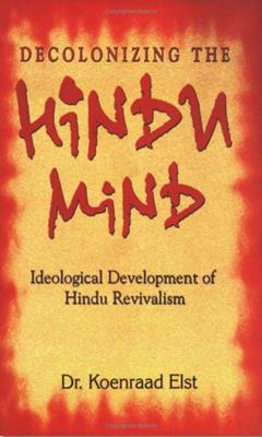 Decolonizing The Hindu Mind, written by Koenraad Elst