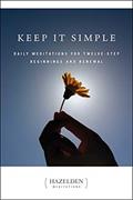 Read Keep It Simple: Daily Meditations for Twelve Step Beginnings and Renewal (Hazelden Meditations), written by Anonymous Read Keep It Simple: Daily Meditations for Twelve Step Beginnings and Renewal (Hazelden Meditations), written by Anonymous