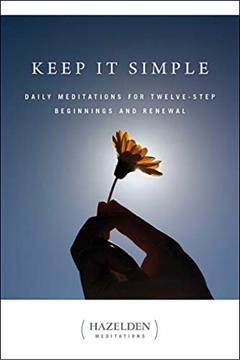 Keep It Simple: Daily Meditations for Twelve Step Beginnings and Renewal (Hazelden Meditations), written by Anonymous