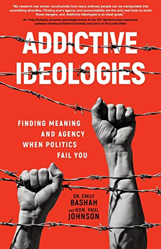Read Addictive Ideologies: Finding Meaning and Agency When Politics Fail You, written by Dr. Emily Bashah; Hon. Paul Johnson Read Addictive Ideologies: Finding Meaning and Agency When Politics Fail You, written by Dr. Emily Bashah; Hon. Paul Johnson