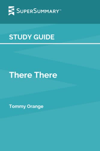Read Study Guide: There There by Tommy Orange (SuperSummary), written by SuperSummary Read Study Guide: There There by Tommy Orange (SuperSummary), written by SuperSummary
