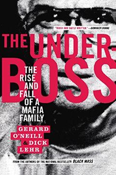 The Underboss: The Rise and Fall of a Mafia Family, written by Dick Lehr; Gerard O'Neill