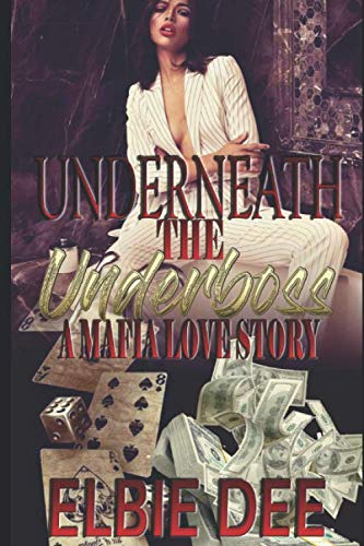 Read Underneath the Underboss: A Mafia Love Story, written by Elbie Dee