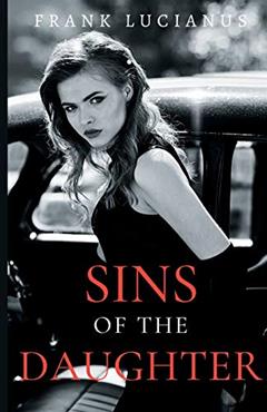 Sins of the Daughter (Frank Lucianus Mafia), written by Frank Lucianus