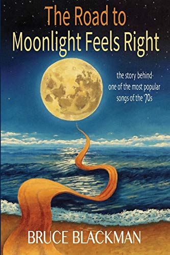 Read The Road to Moonlight Feels Right, written by Bruce Blackman Read The Road to Moonlight Feels Right, written by Bruce Blackman