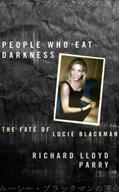 Read People Who Eat Darkness: The Fate of Lucie Blackman, written by Richard Lloyd Parry
