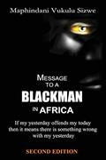 Read Message to a Blackman in Africa, 2nd edition: Re-educating the miseducated Blackman into an African, written by Mr Vukulu Sizwe Maphindani