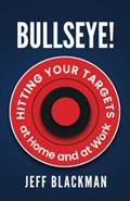 Read Bullseye!: Hitting Your Targets at Home and at Work, written by Jeff Blackman