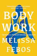 Read Body Work: The Radical Power of Personal Narrative, written by Melissa Febos