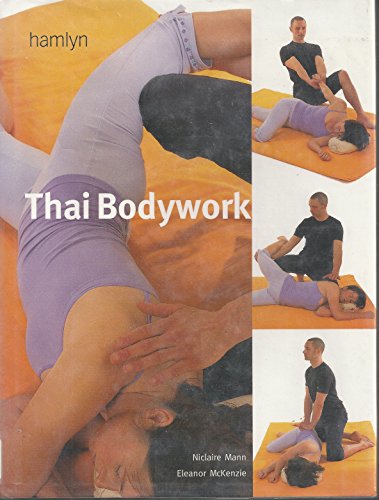 Read Thai Bodywork: Treatments to Stretch, Tone and Promote Wellbeing, written by Eleanor McKenzie; Niclaire Mann