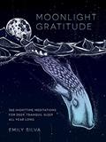 Read Moonlight Gratitude: 365 Nighttime Meditations for Deep, Tranquil Sleep All Year Long (Volume 1) (Daily Gratitude, 1), written by Emily Silva