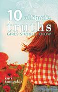 Read 10 Ultimate Truths Girls Should Know, written by Kari Kampakis