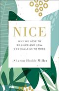 Read Nice: Why We Love to Be Liked and How God Calls Us to More, written by Sharon Hodde Miller