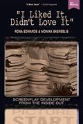 Read I Liked It, Didn't Love It: Screenplay Development From the Inside Out, written by Rona Edwards; Monika Skerbelis