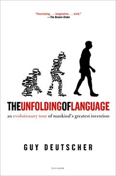 The Unfolding of Language: An Evolutionary Tour of Mankind's Greatest Invention, written by Guy Deutscher