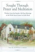 Read Sought Through Prayer and Meditation: Wisdom from the Sunday 11th Step Meetings at the Wolfe Street Center in Little Rock, written by Geno W.
