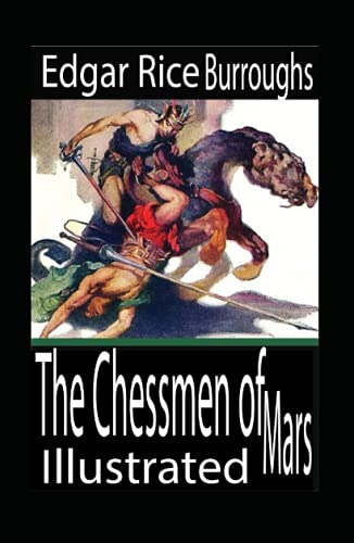 Read The Chessmen of Mars Illustrated, written by Edgar Rice Burroughs Read The Chessmen of Mars Illustrated, written by Edgar Rice Burroughs