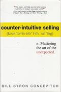 Read Counter-Intuitive Selling: Mastering the Art of the Unexpected, written by Bill Concevitch