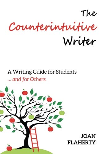 Read The Counterintuitive Writer: A Writing Guide for Students ... and for Others, written by Joan Flaherty Read The Counterintuitive Writer: A Writing Guide for Students ... and for Others, written by Joan Flaherty