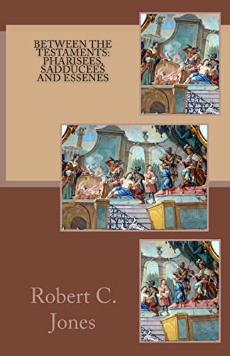 Read Between the Testaments: Pharisees, Sadducees and Essenes, written by Robert C. Jones
