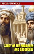Read Study of the Pharisees and Sadducees, written by Rev. Joseph Klaus