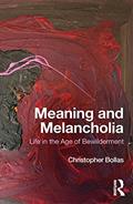 Read Meaning and Melancholia: Life in the Age of Bewilderment, written by Christopher Bollas