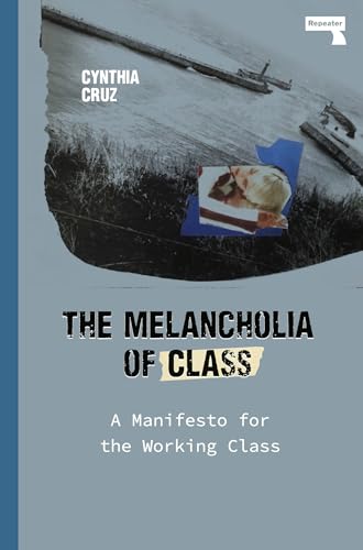 Read The Melancholia of Class: A Manifesto for the Working Class, written by Cynthia Cruz Read The Melancholia of Class: A Manifesto for the Working Class, written by Cynthia Cruz