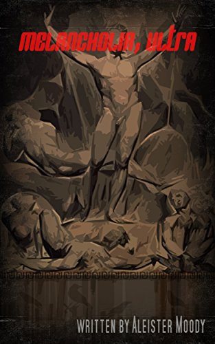 Read Melancholia, Ultra, written by Aleister Moody Read Melancholia, Ultra, written by Aleister Moody
