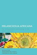 Read Melancholia Africana: The Indispensable Overcoming of the Black Condition (Creolizing the Canon), written by Nathalie Etoke Associate Professor of Francophone and Africana Studies at the Graduate Cen