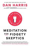 Read Meditation for Fidgety Skeptics: A 10% Happier How-to Book, written by Dan Harris; Jeffrey Warren; Carlye Adler