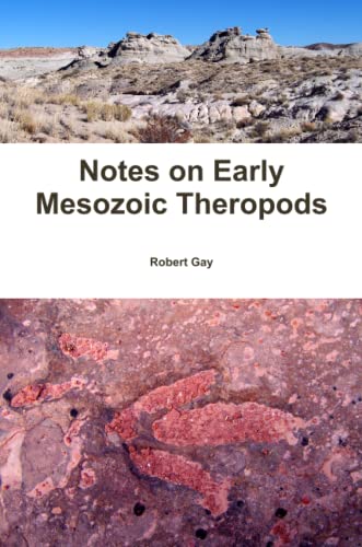 Read Notes on Early Mesozoic Theropods, written by Robert Gay