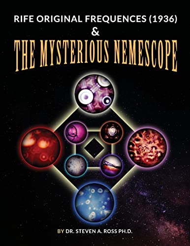 Read Rife Original Frequencies (1936) & The Mysterious Nemescope, written by Steven Ross