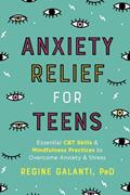Read Anxiety Relief for Teens: Essential CBT Skills and Mindfulness Practices to Overcome Anxiety and Stress, written by Regine Galanti PhD