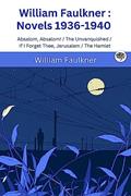 Read William Faulkner : Novels 1936-1940 : Absalom, Absalom! / The Unvanquished / If I Forget Thee, Jerusalem / The Hamlet, written by William Faulkner