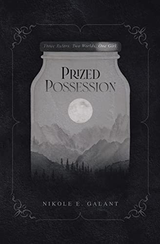 Read Prized Possession: Three Rulers. Two Worlds. One Girl., written by Nikole E. Galant Read Prized Possession: Three Rulers. Two Worlds. One Girl., written by Nikole E. Galant