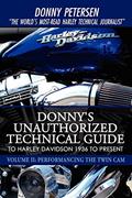 Read Donny's Unauthorized Technical Guide to Harley Davidson 1936 to Present: Volume II: Performancing the Twin Cam, written by Donny Petersen