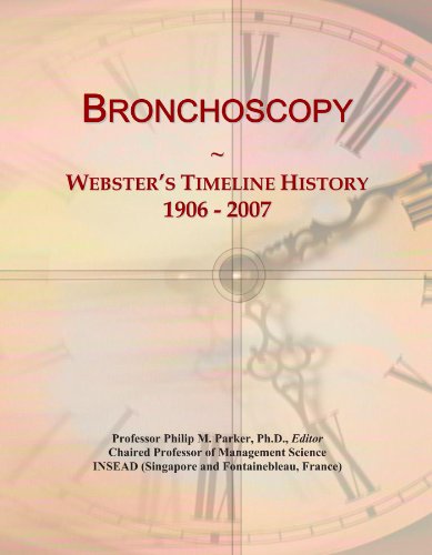 Read Bronchoscopy: Webster's Timeline History, 1906 - 2007, written by Icon Group International Read Bronchoscopy: Webster's Timeline History, 1906 - 2007, written by Icon Group International