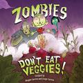 Read Zombies Don't Eat Veggies, written by Jorge Lacera; Megan Lacera