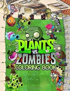 Plants vs Zombies Coloring Book: Amazing Coloring Books about Plant vs Zombie for Creative Kids and Teens, written by Akali Green
