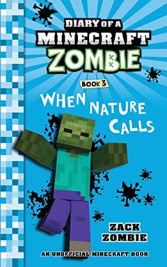 Diary of a Minecraft Zombie Book 3: When Nature Calls, written by Zack Zombie