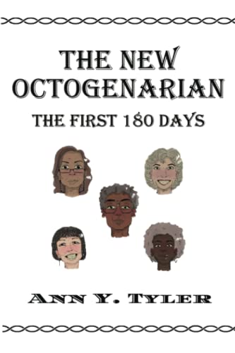 Read The New Octogenarian: The First 180 Days, written by Ann Y. Tyler